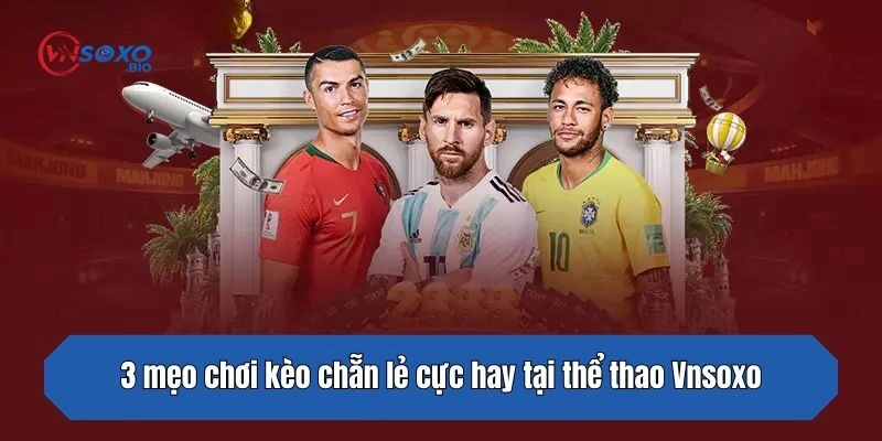 3 mẹo chơi kèo chẵn lẻ cực hay tại thể thao Vnsoxo