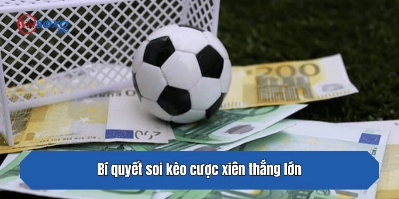 Bí quyết soi kèo cược xiên thắng lớn