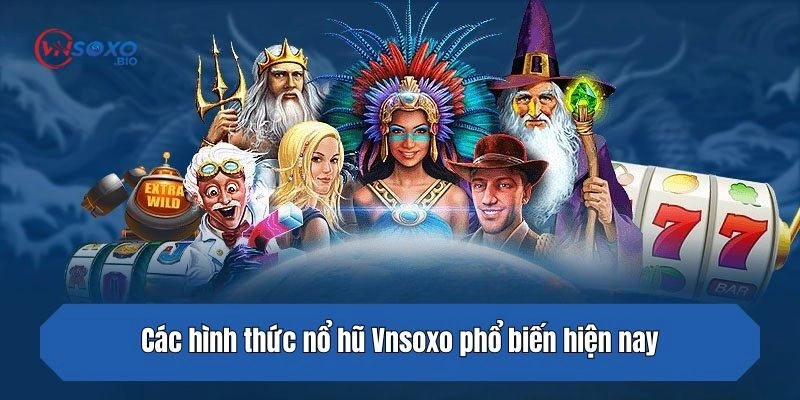 Các hình thức nổ hũ phổ biến hiện nay