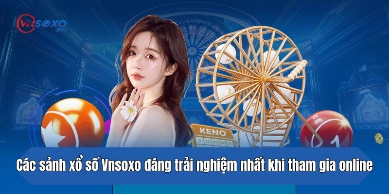 Các sảnh xổ số đáng trải nghiệm nhất khi tham gia online