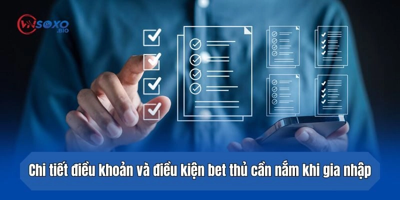 Chi tiết điều khoản và điều kiện bet thủ cần nắm khi gia nhập