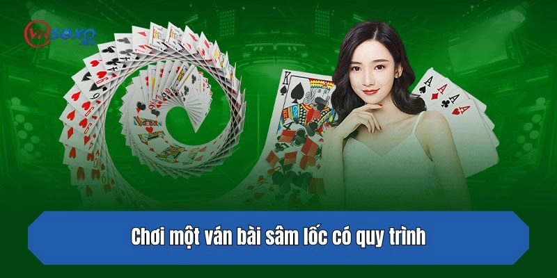 Chơi một ván bài sâm lốc có quy trình