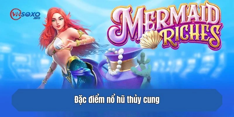 Đặc điểm nổ hũ thủy cung