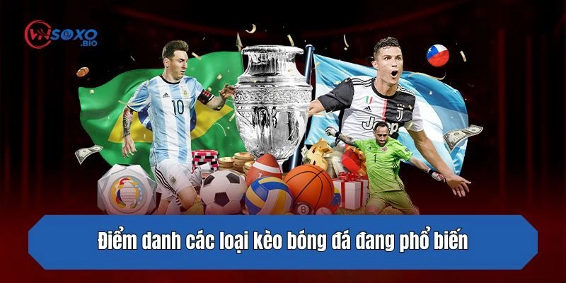 Điểm danh các loại kèo bóng đá đang phổ biến