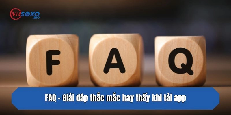 FAQ - Giải đáp thắc mắc hay thấy khi tải app