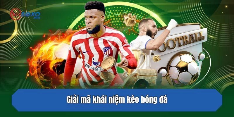 Giải mã khái niệm kèo bóng đá