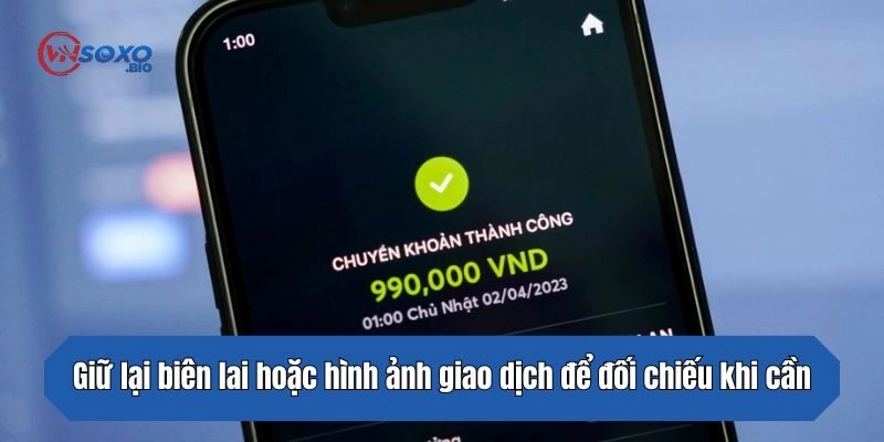 Giữ lại biên lai hoặc hình ảnh giao dịch để đối chiếu khi cần