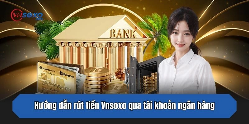Hướng dẫn rút tiền Vnsoxo qua tài khoản ngân hàng