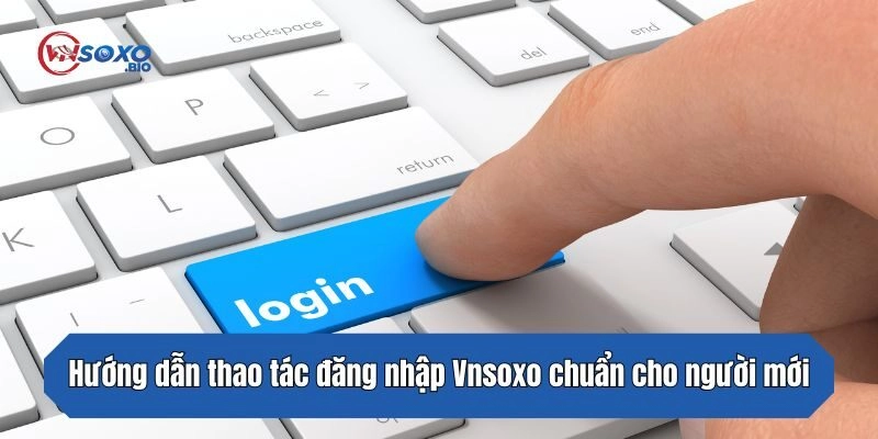 Hướng dẫn thao tác đăng nhập Vnsoxo chuẩn cho người mới