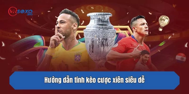 Hướng dẫn tính kèo cược xiên siêu dễ