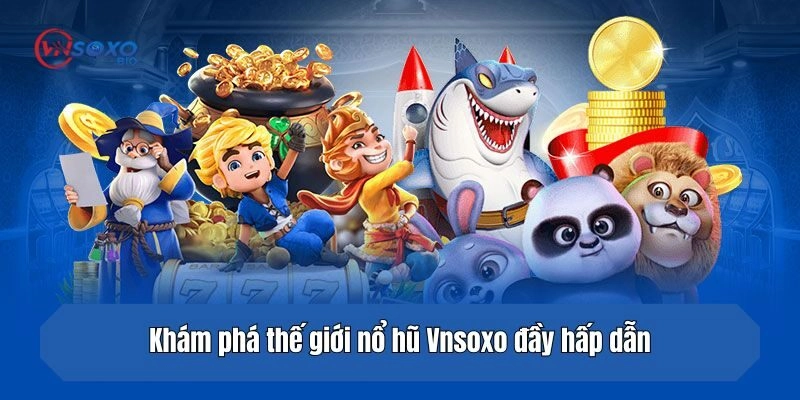 Khám phá thế giới nổ hũ đầy hấp dẫn