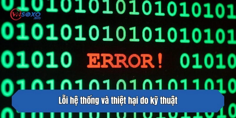 Lỗi hệ thống và thiệt hại do kỹ thuật
