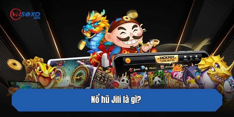 Nổ hũ Jili là gì?