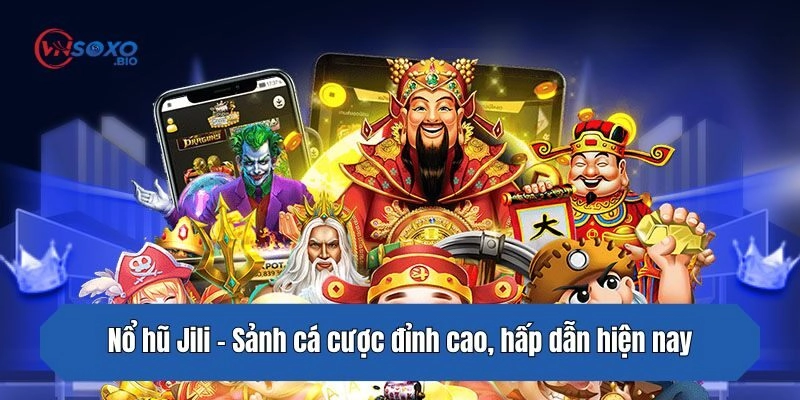 Nổ hũ Jili – Sảnh cá cược đỉnh cao, hấp dẫn hiện nay
