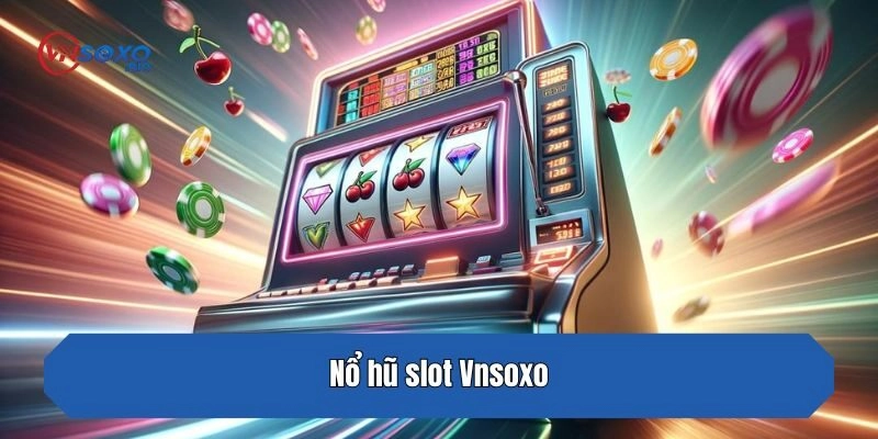 Nổ hũ slot Vnsoxo