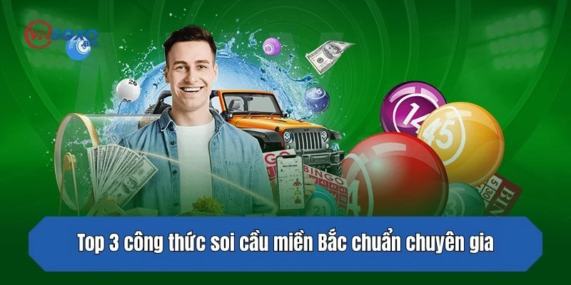 Top 3 công thức soi cầu miền Bắc chuẩn chuyên gia