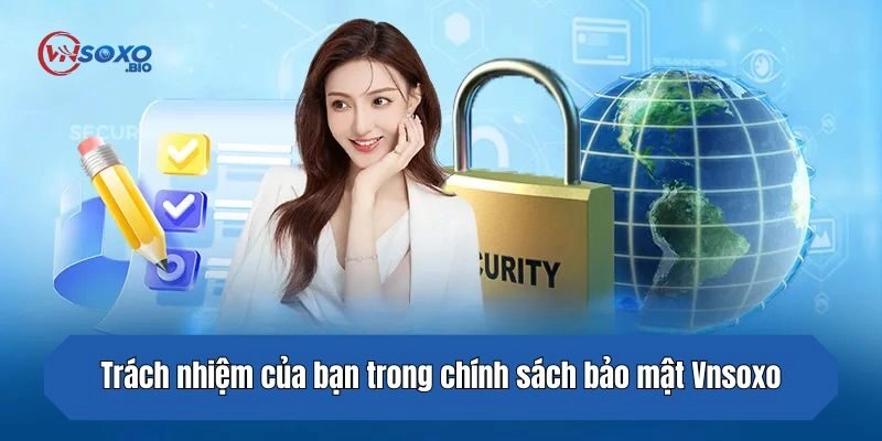 Trách nhiệm của bạn trong chính sách bảo mật Vnsoxo