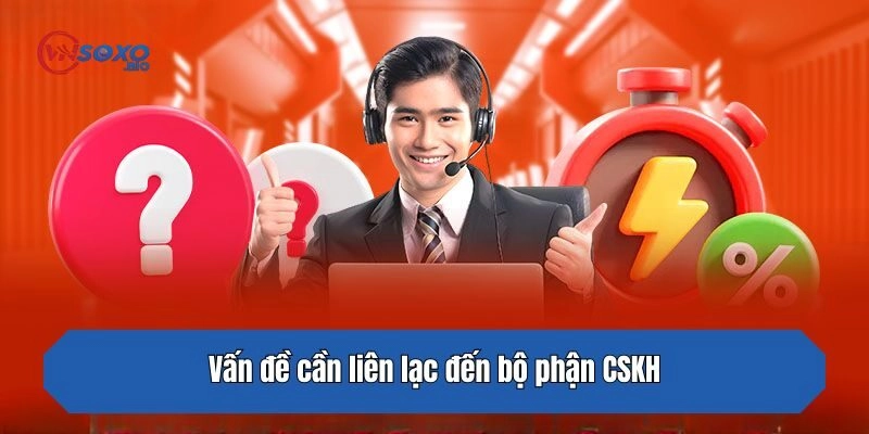 Vấn đề cần liên lạc đến bộ phận CSKH