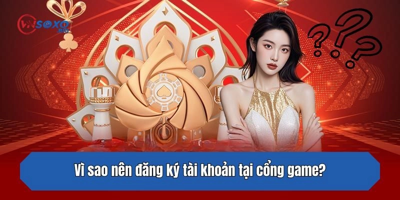 Vì sao nên đăng ký tài khoản tại nhà cái?
