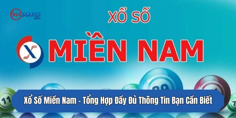 Xổ Số Miền Nam – Tổng Hợp Đầy Đủ Thông Tin Bạn Cần Biết